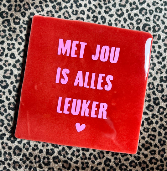 Met jou is alles leuker tegeltje